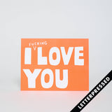 I Fucking Love You Letterpress Greeting Card by Ashkahn: Plastic sleeve