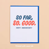 So Far, So Good Anniversary Letterpress Greeting Card- Made in USA